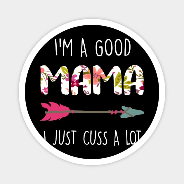 I'm A Good Mama I Just Cuss A Lot Magnet by Guide